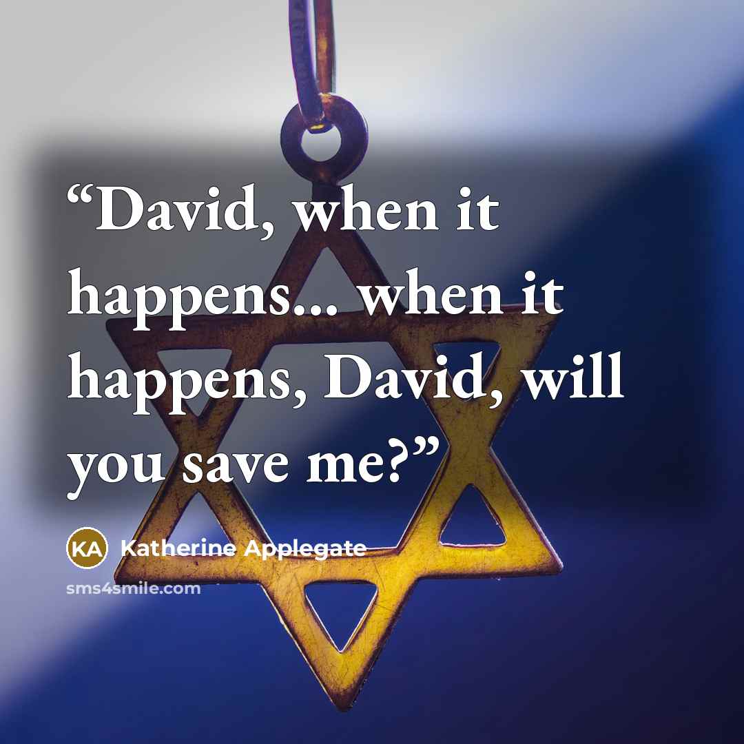 “David, when it happens... when it happens, David, will you save me?” quote by Katherine Applegate