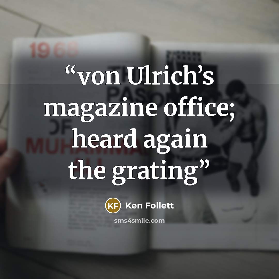 “von Ulrich’s magazine office; heard again the grating” quote by Ken Follett