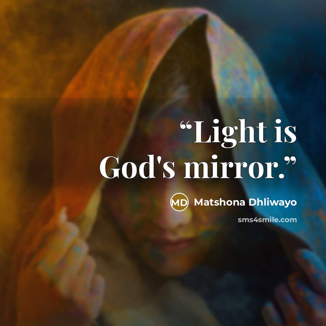 “Light is God's mirror.” quote by Matshona Dhliwayo