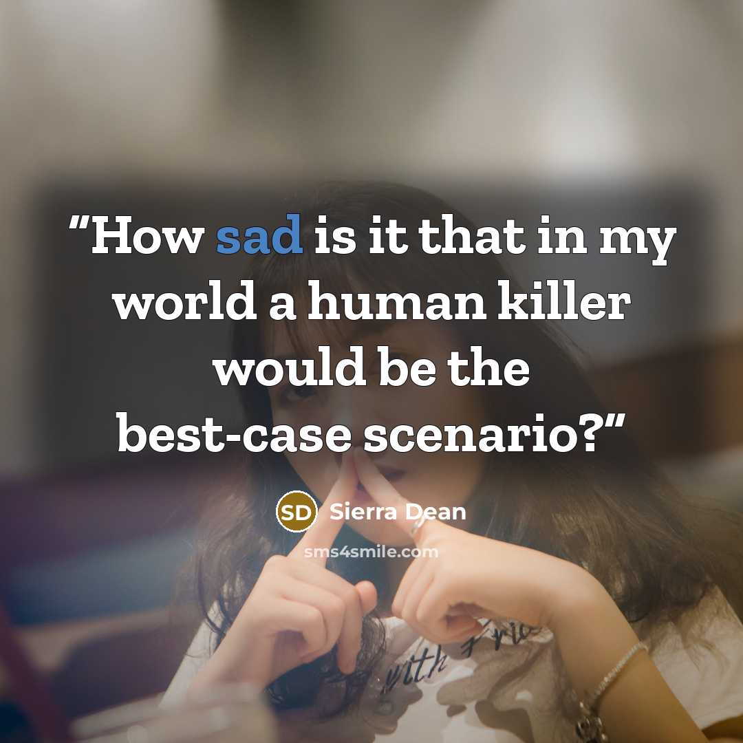 “How sad is it that in my world a human killer would be the best-case scenario?” quote by Sierra Dean