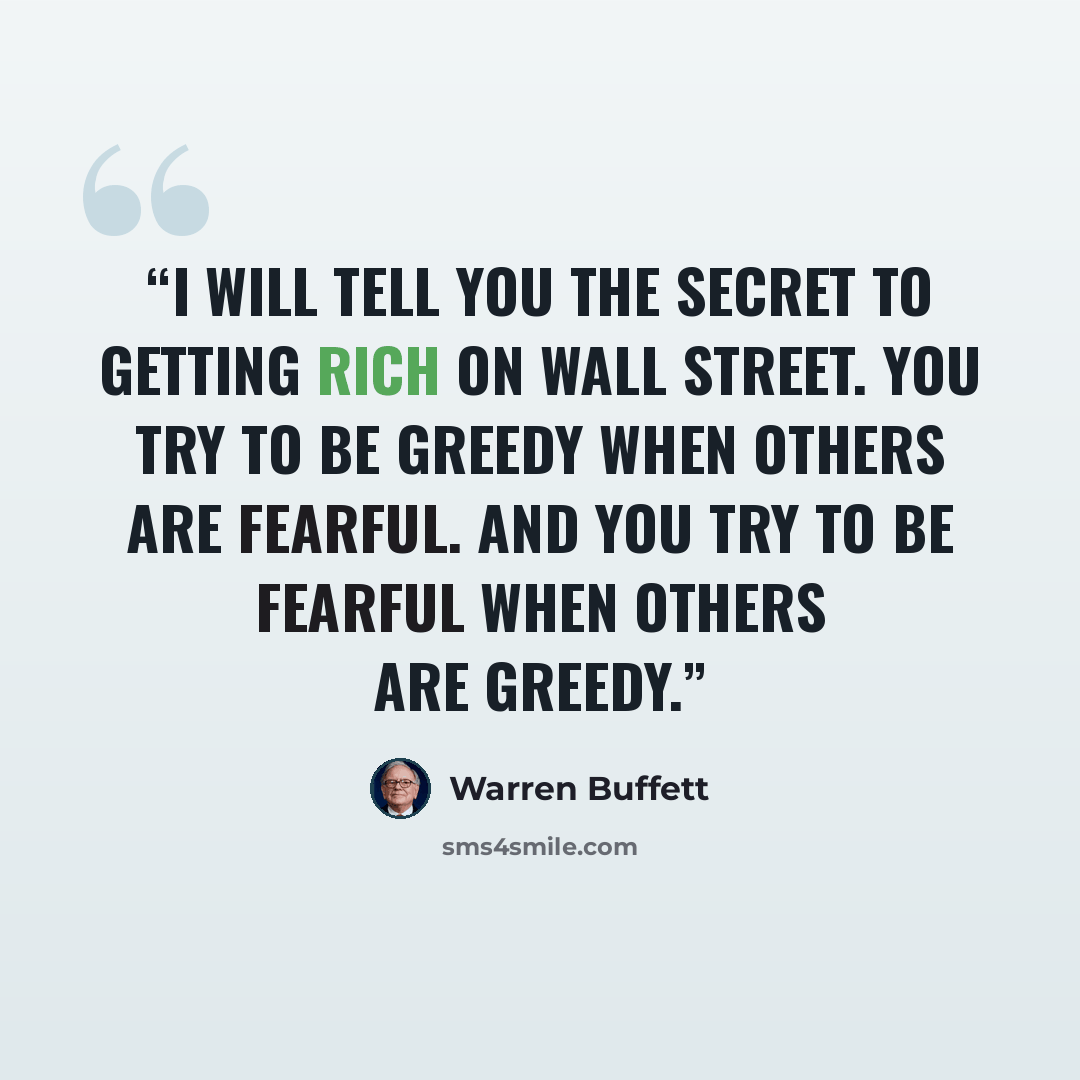 “I will tell you the secret to getting rich on Wall Street. You try to be greedy when others are fearful. And you try to be fearful when others are greedy.” quote by Warren Buffett
