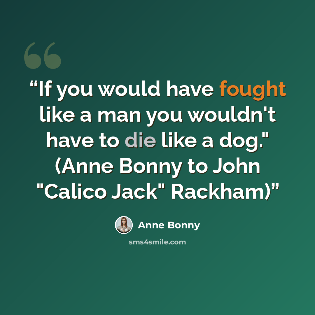 “If you would have fought like a man you wouldn't have to die like a dog." (Anne Bonny to John "Calico Jack" Rackham)” quote by Anne Bonny
