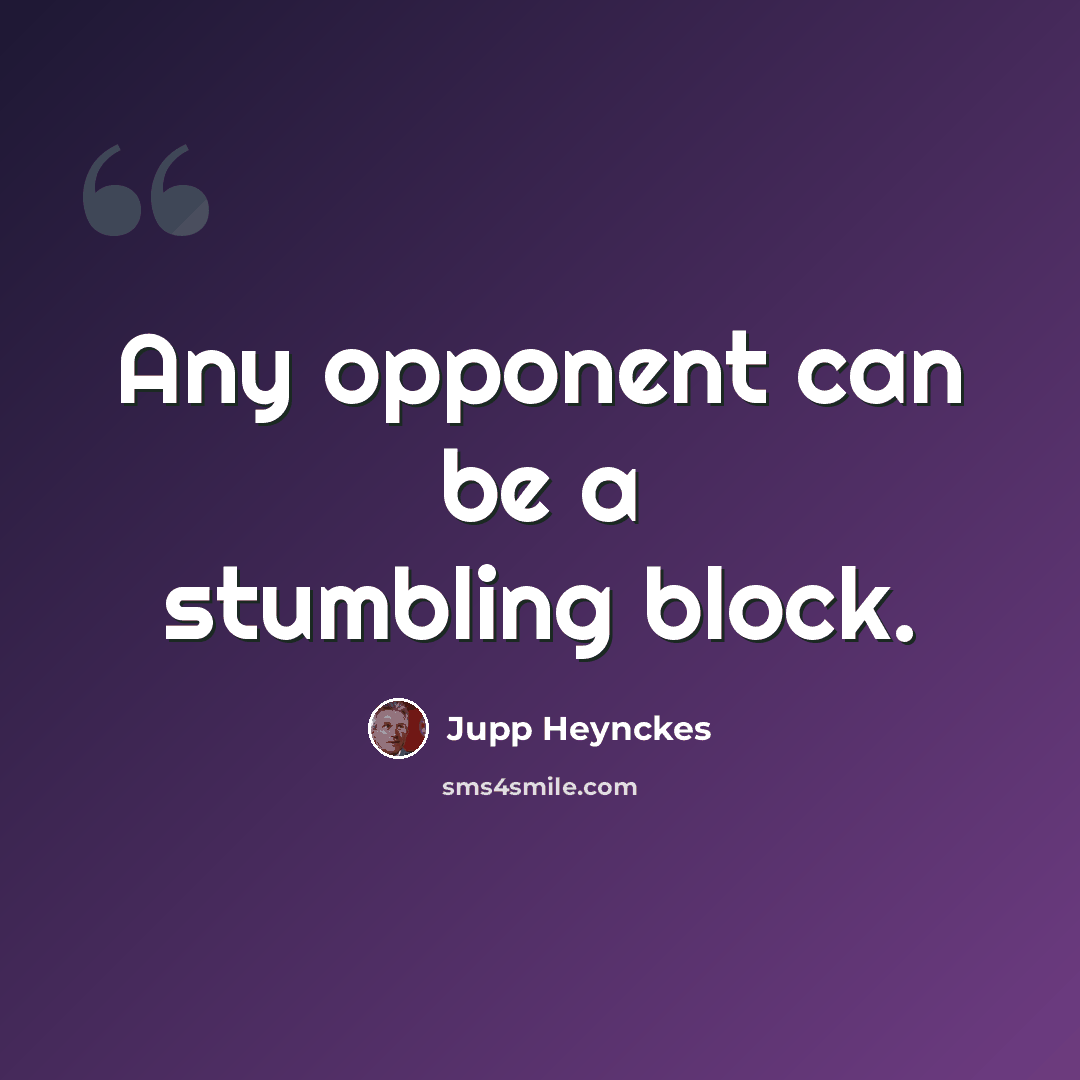 “Any opponent can be a stumbling block.” quote by Jupp Heynckes