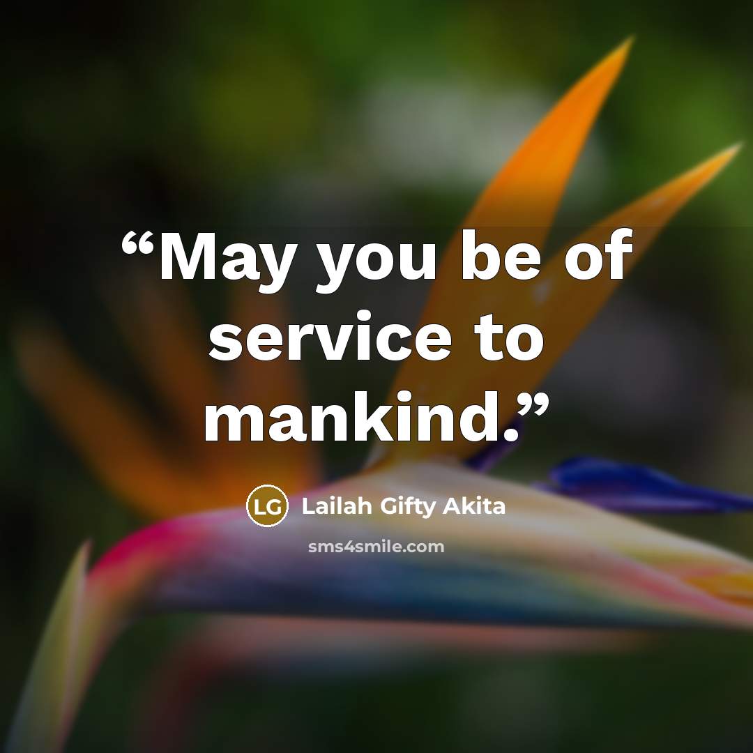 “May you be of service to mankind.” quote by Lailah Gifty Akita