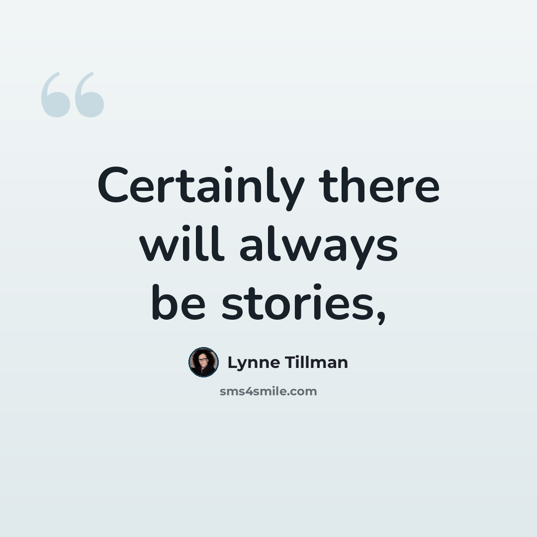 “Certainly there will always be stories,” quote by Lynne Tillman