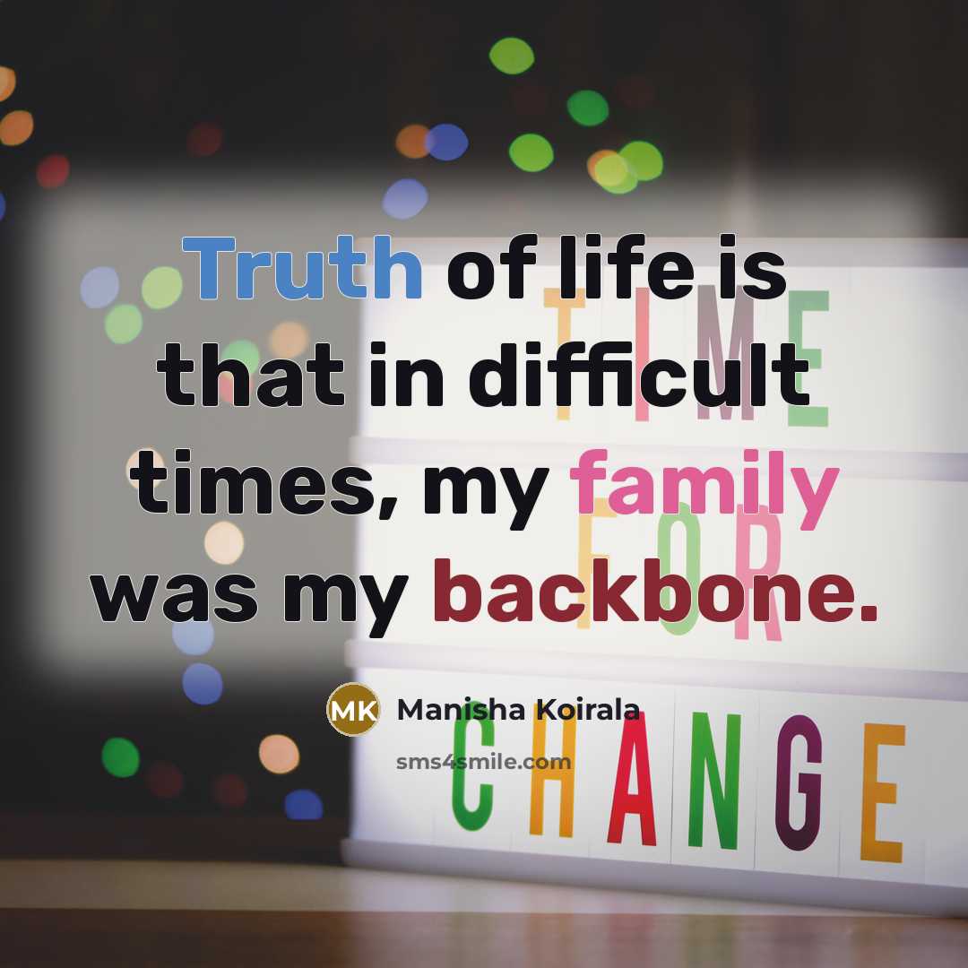 “Truth of life is that in difficult times, my family was my backbone.” quote by Manisha Koirala