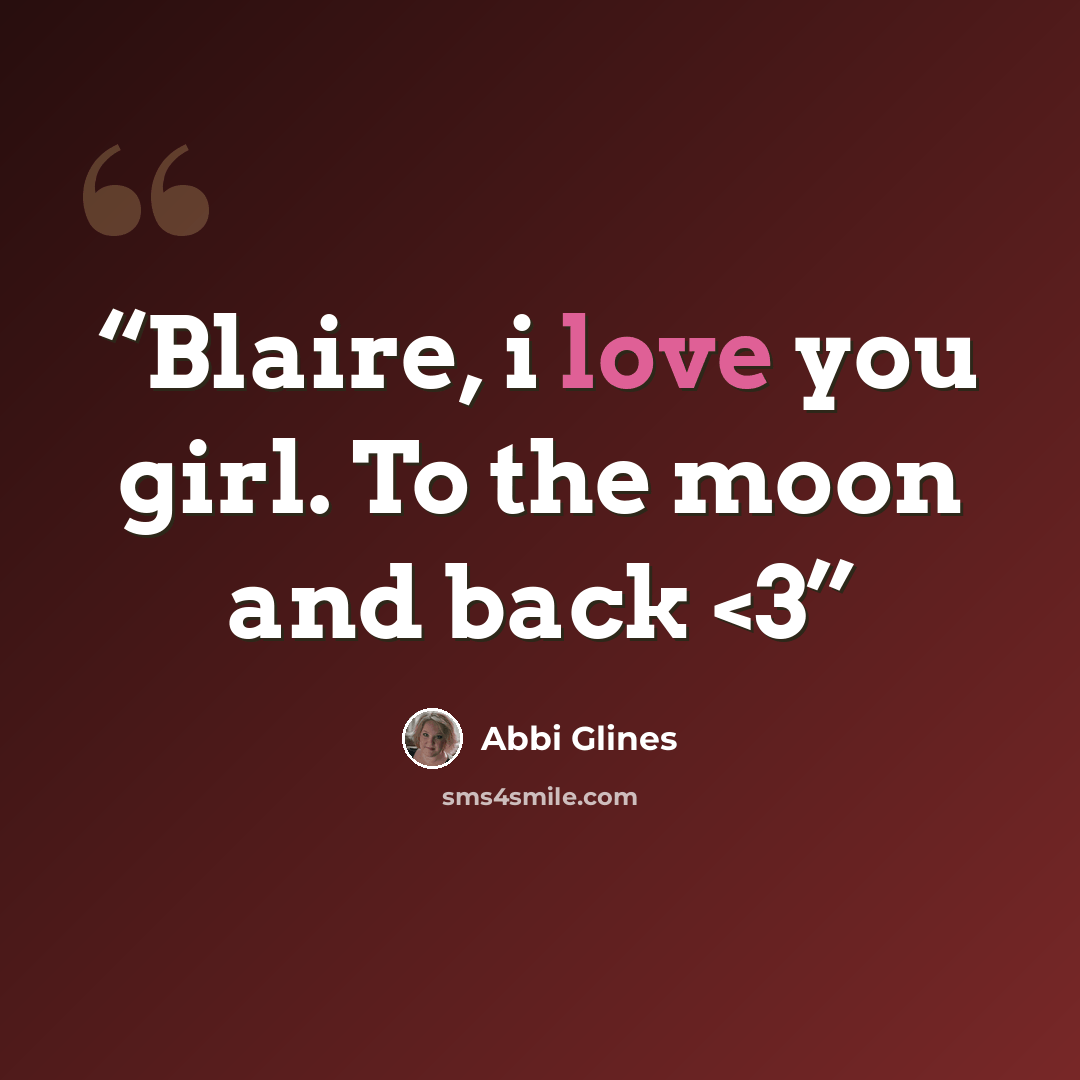 ““Blaire, i love you girl. To the moon and back” quote by Abbi Glines