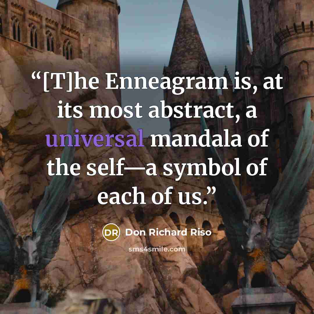 “[T]he Enneagram is, at its most abstract, a universal mandala of the self—a symbol of each of us.” quote by Don Richard Riso