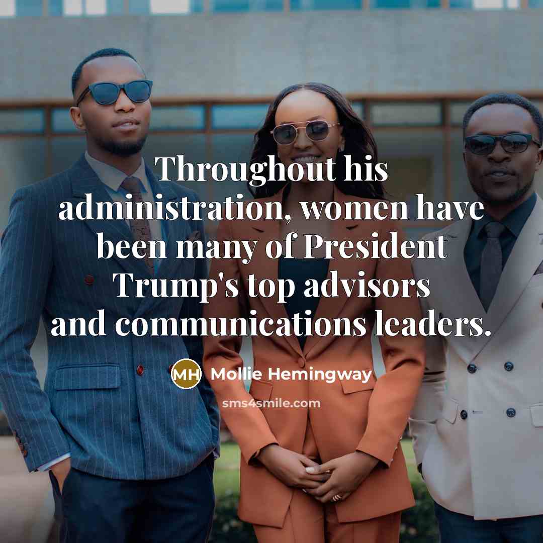 “Throughout his administration, women have been many of President Trump's top advisors and communications leaders.” quote by Mollie Hemingway