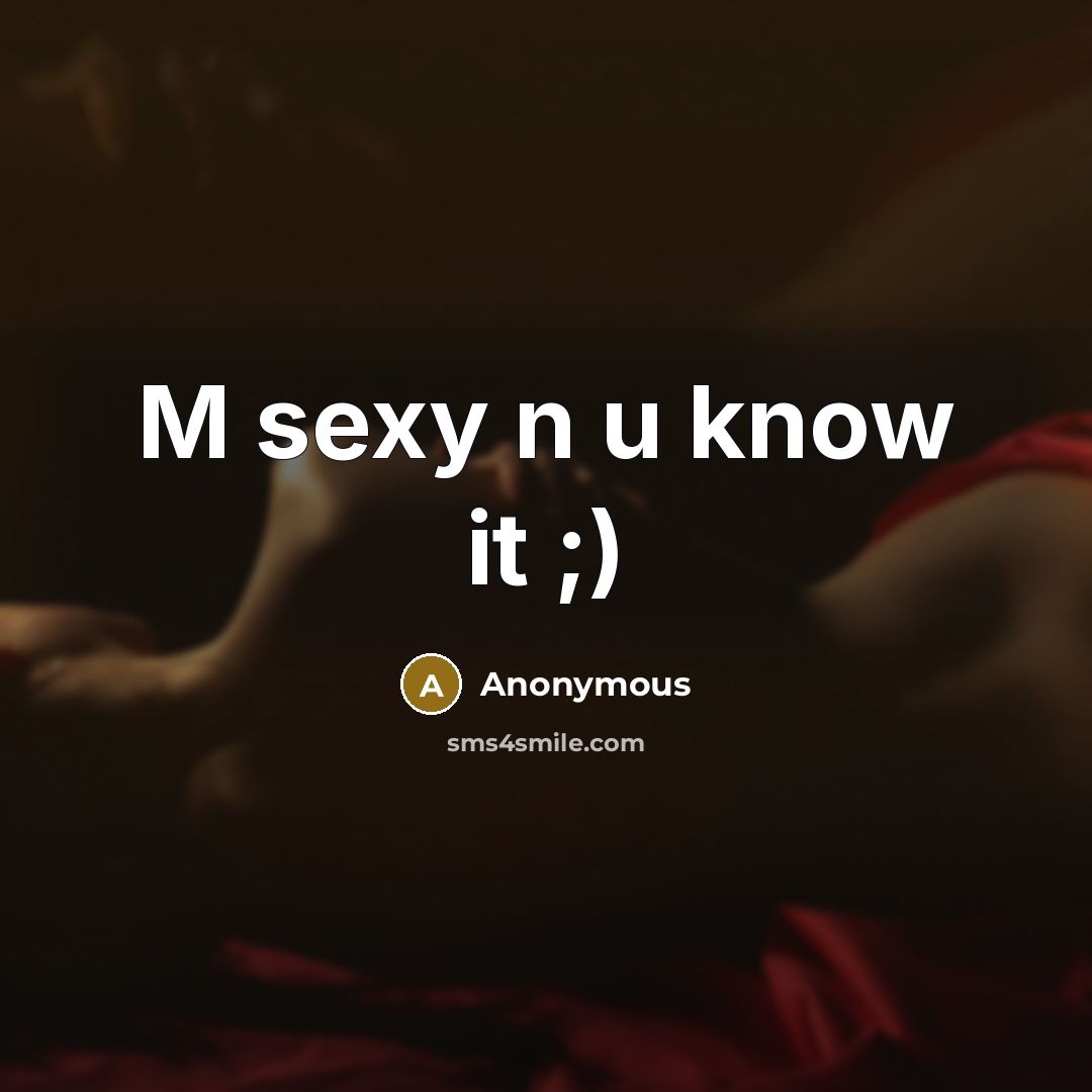 “M sexy n u know it ;)” quote by Anonymous
