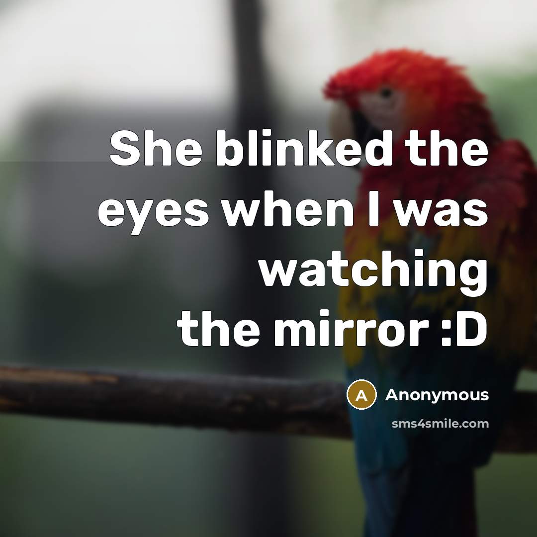 “She blinked the eyes when I was watching the mirror :D” quote by Anonymous