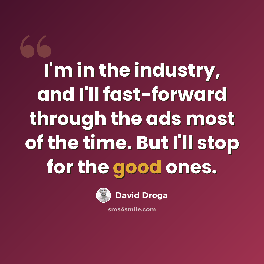 “I'm in the industry, and I'll fast-forward through the ads most of the time. But I'll stop for the good ones.” quote by David Droga