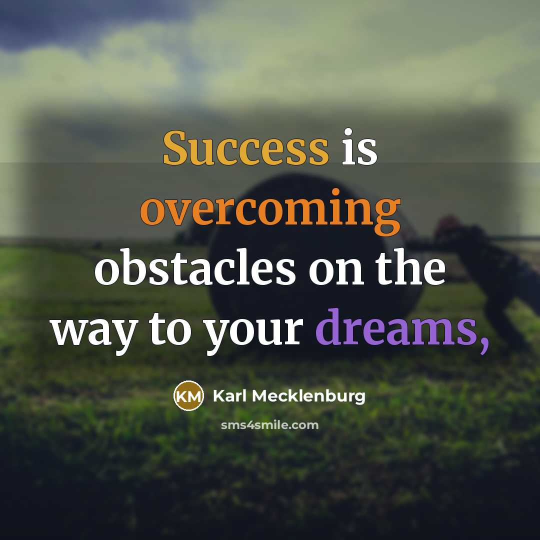 “Success is overcoming obstacles on the way to your dreams,” quote by Karl Mecklenburg