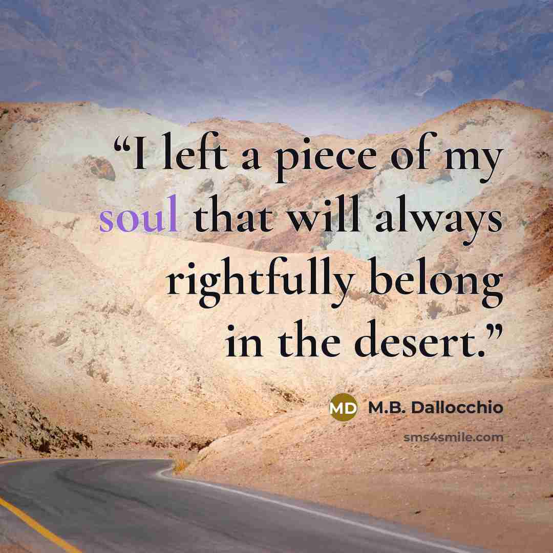 “I left a piece of my soul that will always rightfully belong in the desert.” quote by M.B. Dallocchio