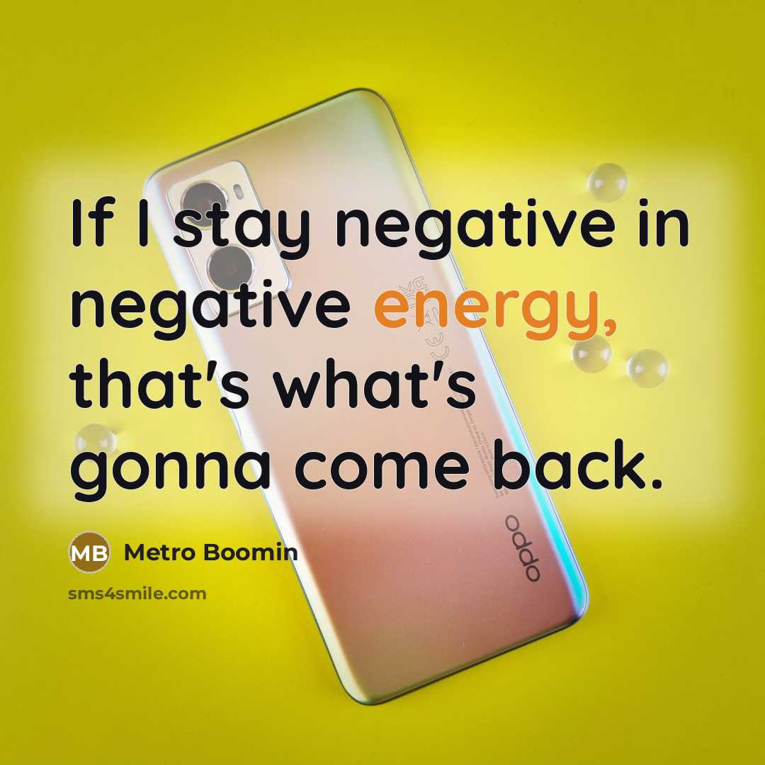 “If I stay negative in negative energy, that's what's gonna come back.” quote by Metro Boomin