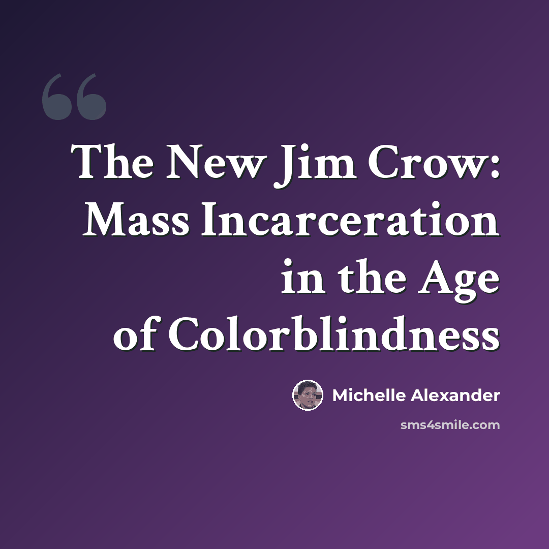 “The New Jim Crow: Mass Incarceration in the Age of Colorblindness” quote by Michelle Alexander
