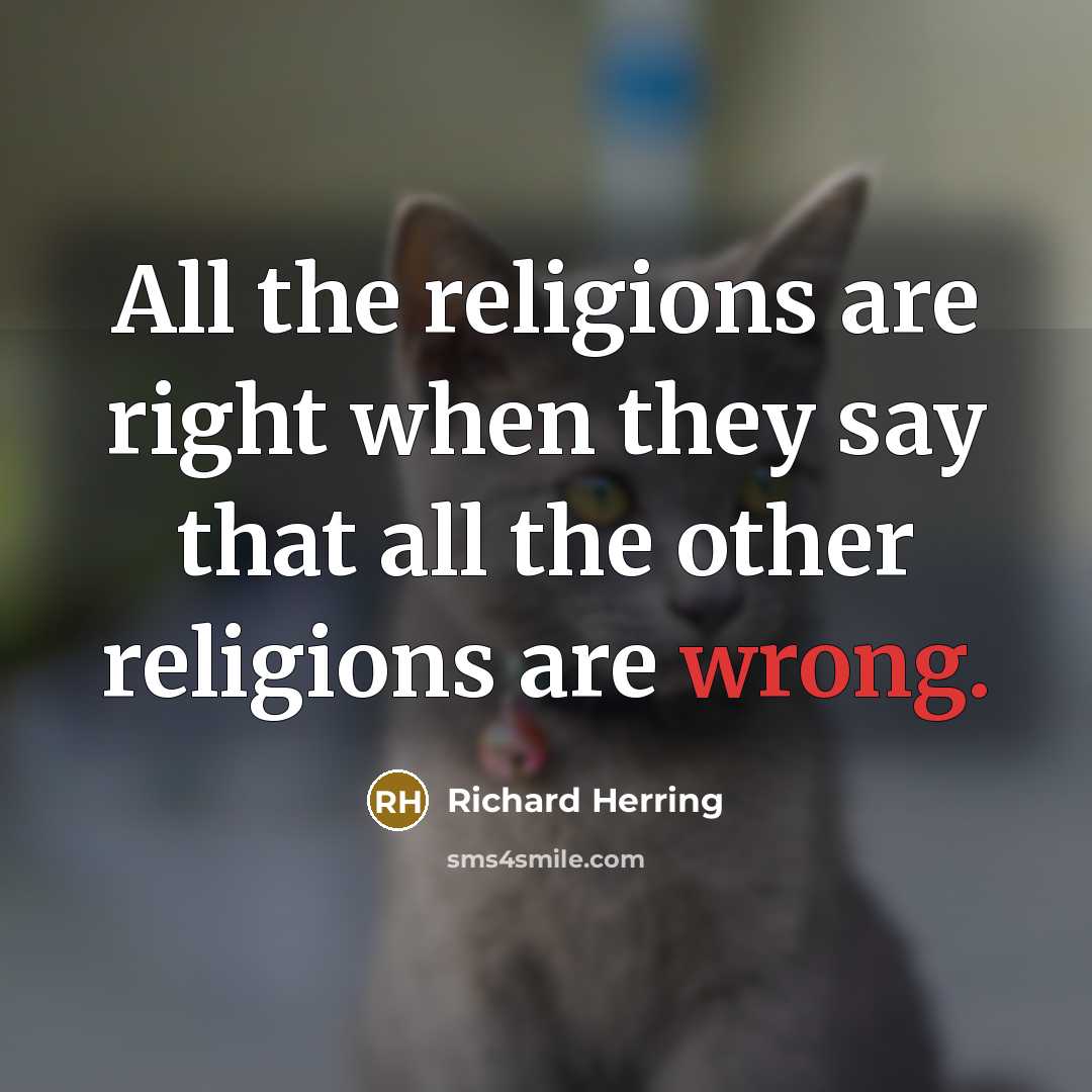 “All the religions are right when they say that all the other religions are wrong.” quote by Richard Herring