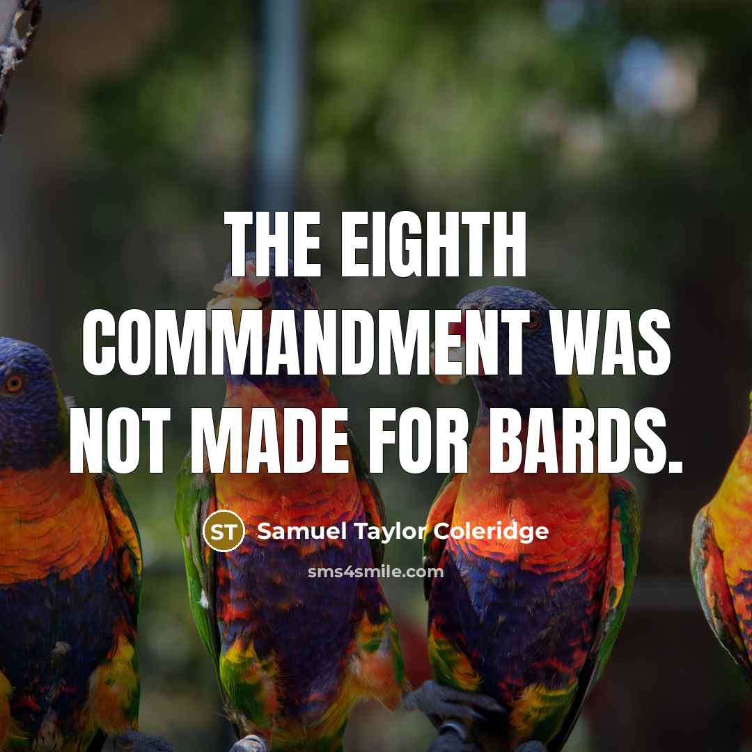 “The Eighth Commandment was not made for bards.” quote by Samuel Taylor Coleridge