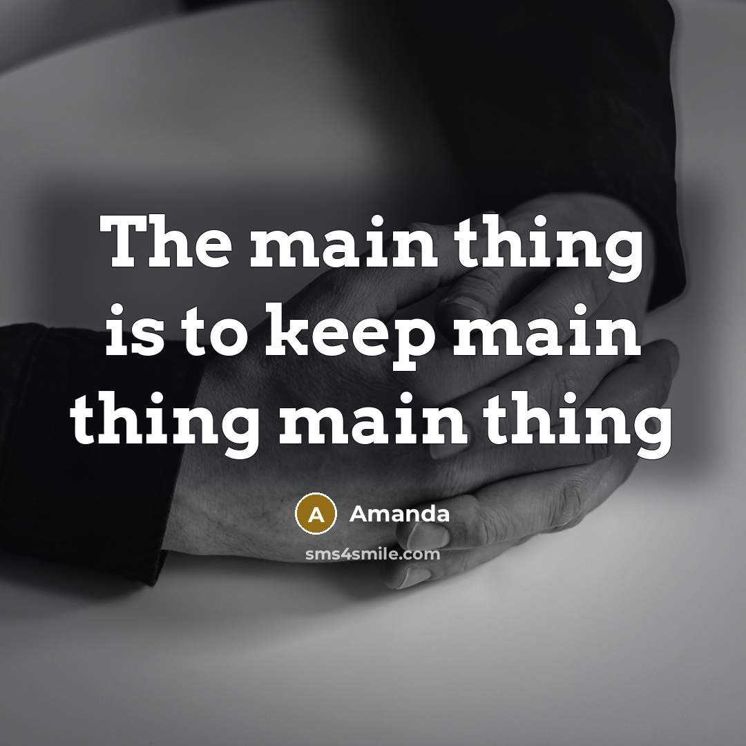 “The main thing is to keep main thing main thing” quote by Amanda