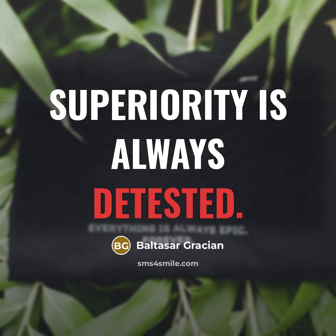 “Superiority is always detested.” quote by Baltasar Gracian