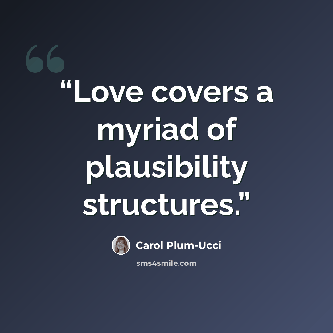 “Love covers a myriad of plausibility structures.” quote by Carol Plum-Ucci