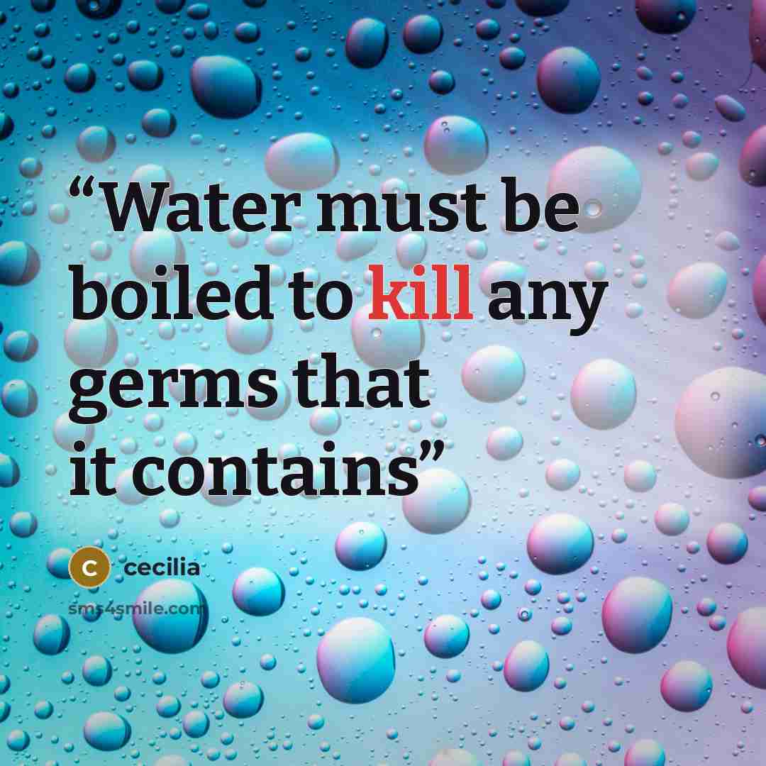 “Water must be boiled to kill any germs that it contains” quote by Cecilia