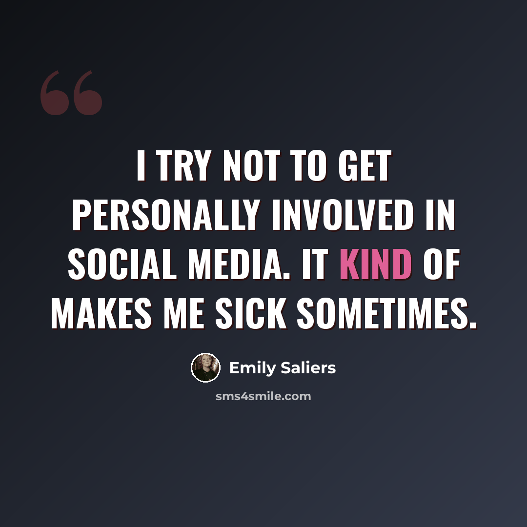 “I try not to get personally involved in social media. It kind of makes me sick sometimes.” quote by Emily Saliers