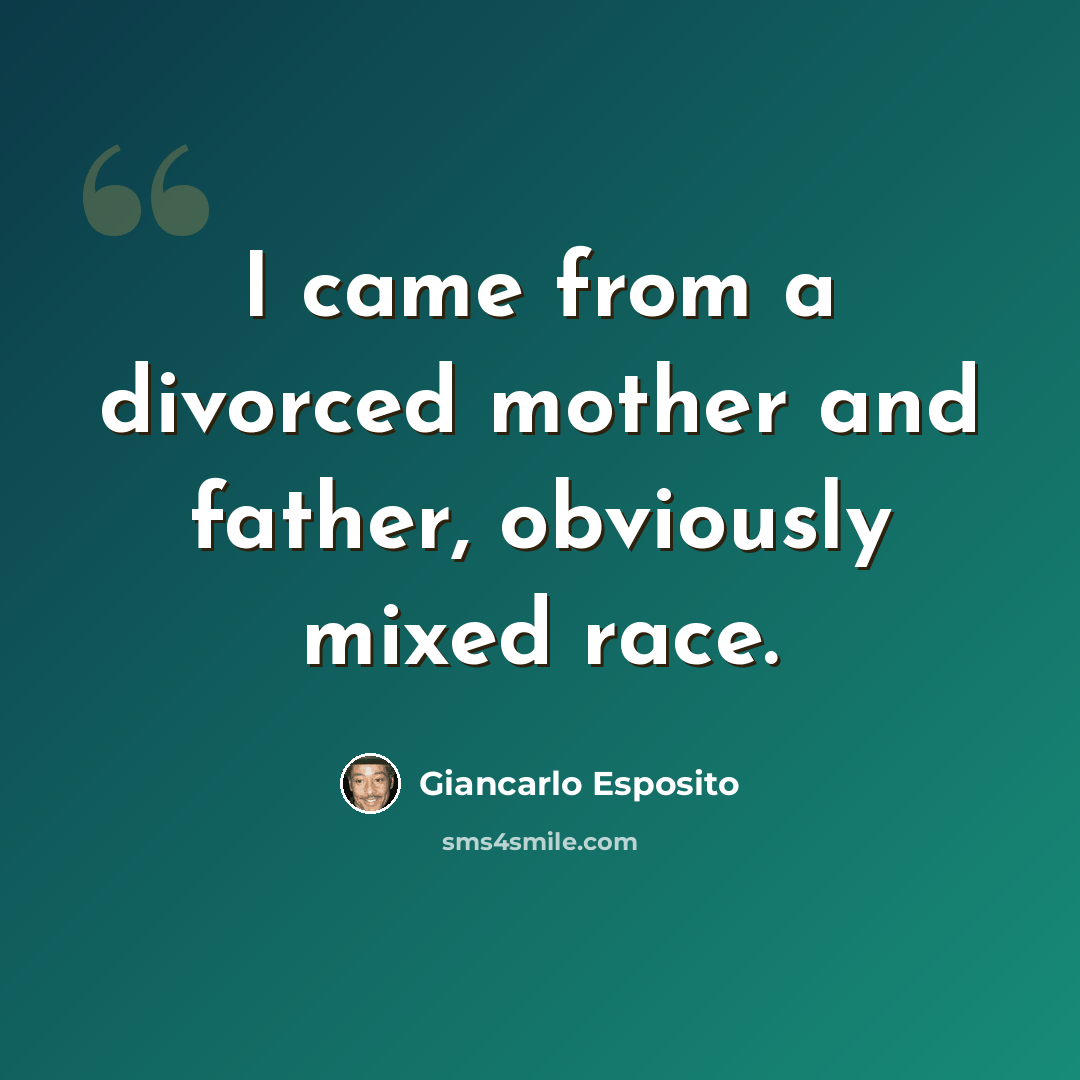 “I came from a divorced mother and father, obviously mixed race.” quote by Giancarlo Esposito