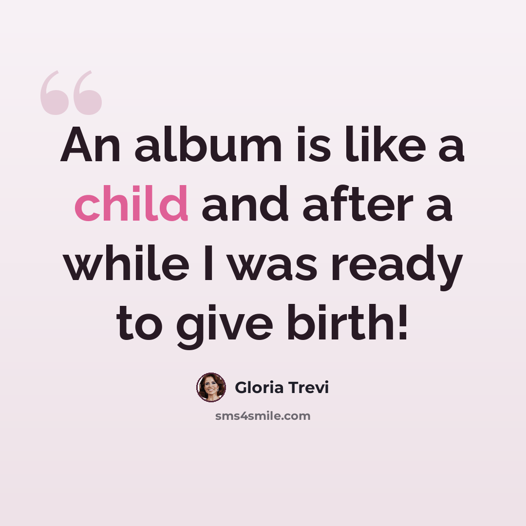 “An album is like a child and after a while I was ready to give birth!” quote by Gloria Trevi