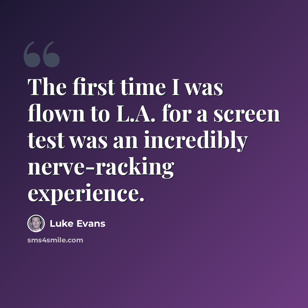 “The first time I was flown to L.A. for a screen test was an incredibly nerve-racking experience.” quote by Luke Evans