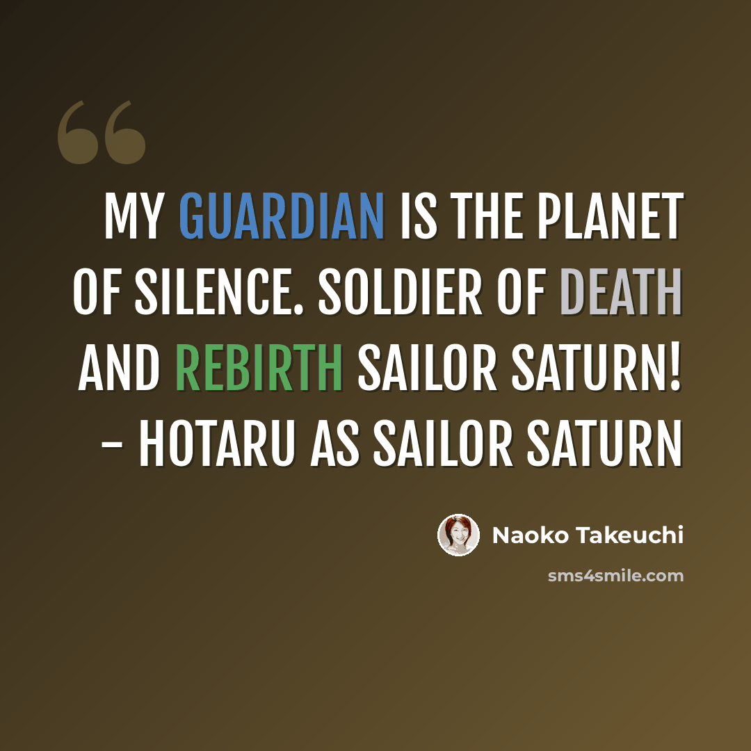 “My Guardian is the Planet of Silence. Soldier Of Death and Rebirth Sailor Saturn! - Hotaru as Sailor Saturn” quote by Naoko Takeuchi