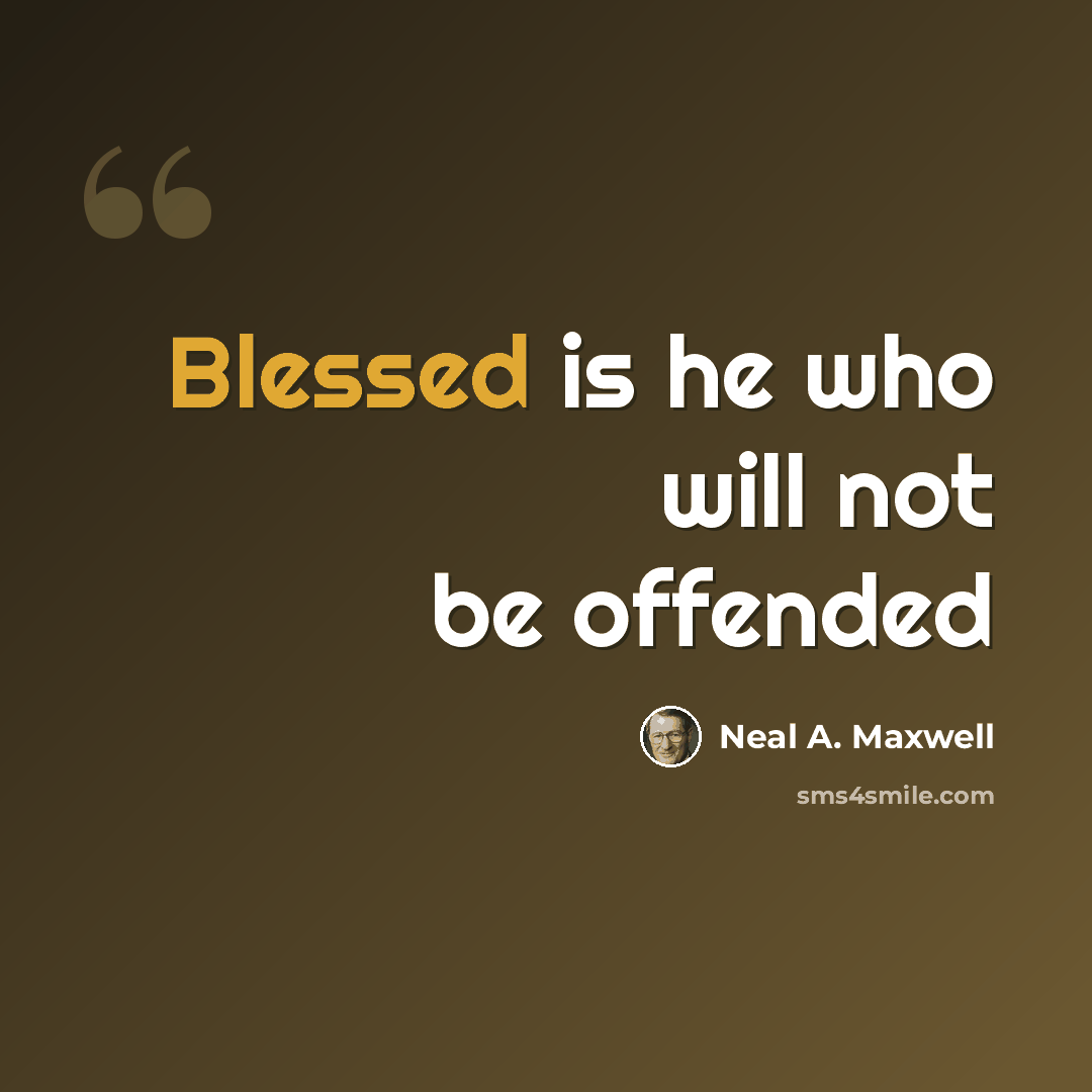 “Blessed is he who will not be offended” quote by Neal A. Maxwell