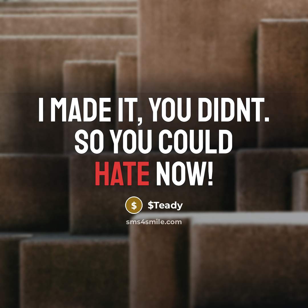 “I made it, you didnt. so you could hate NOW!” quote by $Teady