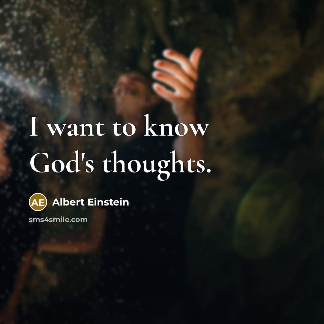 “I want to know God's thoughts.” quote by Albert Einstein