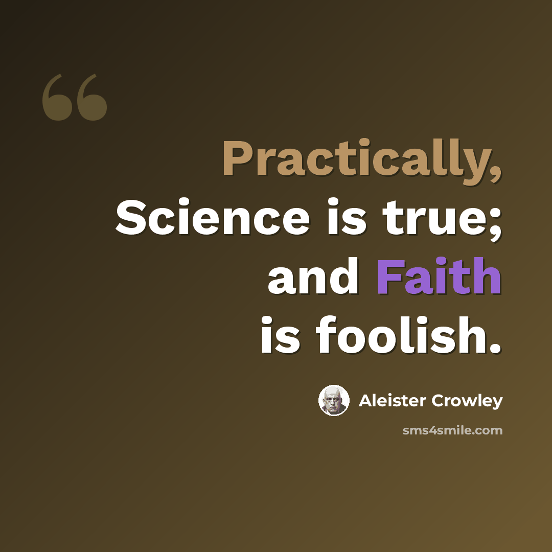 “Practically, Science is true; and Faith is foolish.” quote by Aleister Crowley