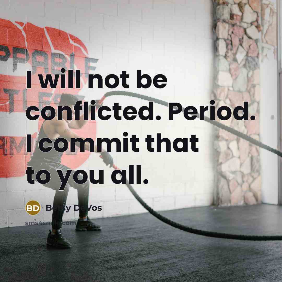 “I will not be conflicted. Period. I commit that to you all.” quote by Betsy DeVos