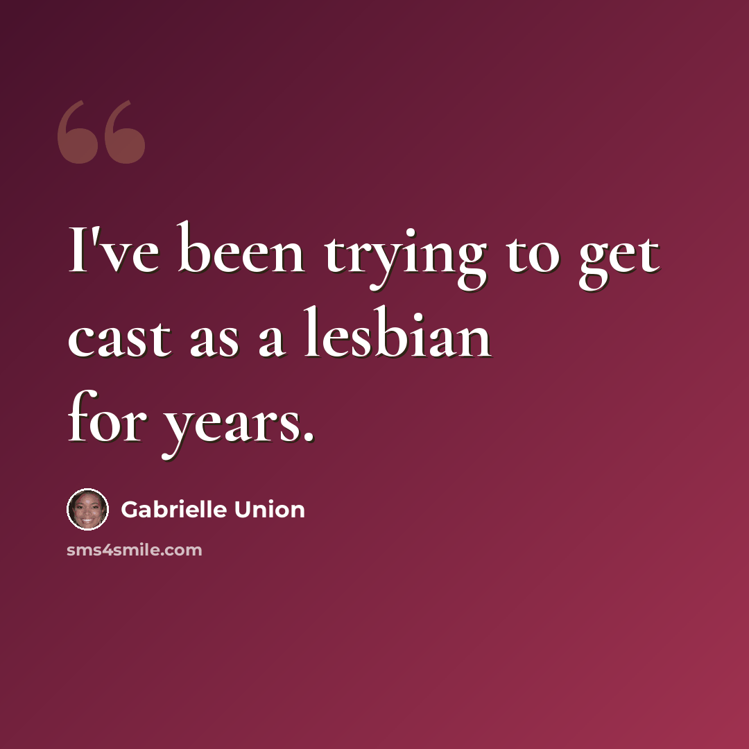 “I've been trying to get cast as a lesbian for years.” quote by Gabrielle Union