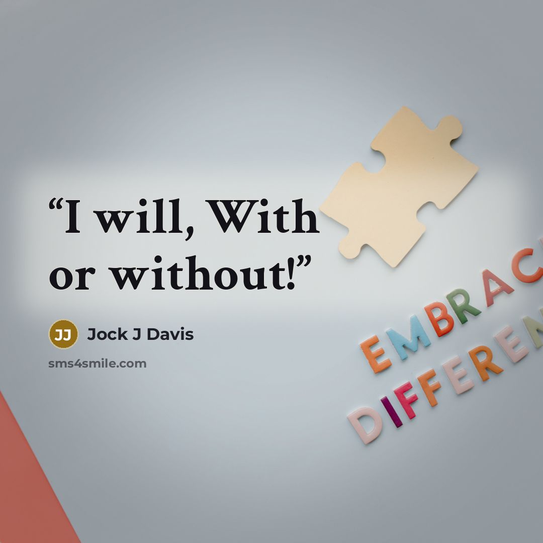 “I will, With or without!” quote by Jock J Davis