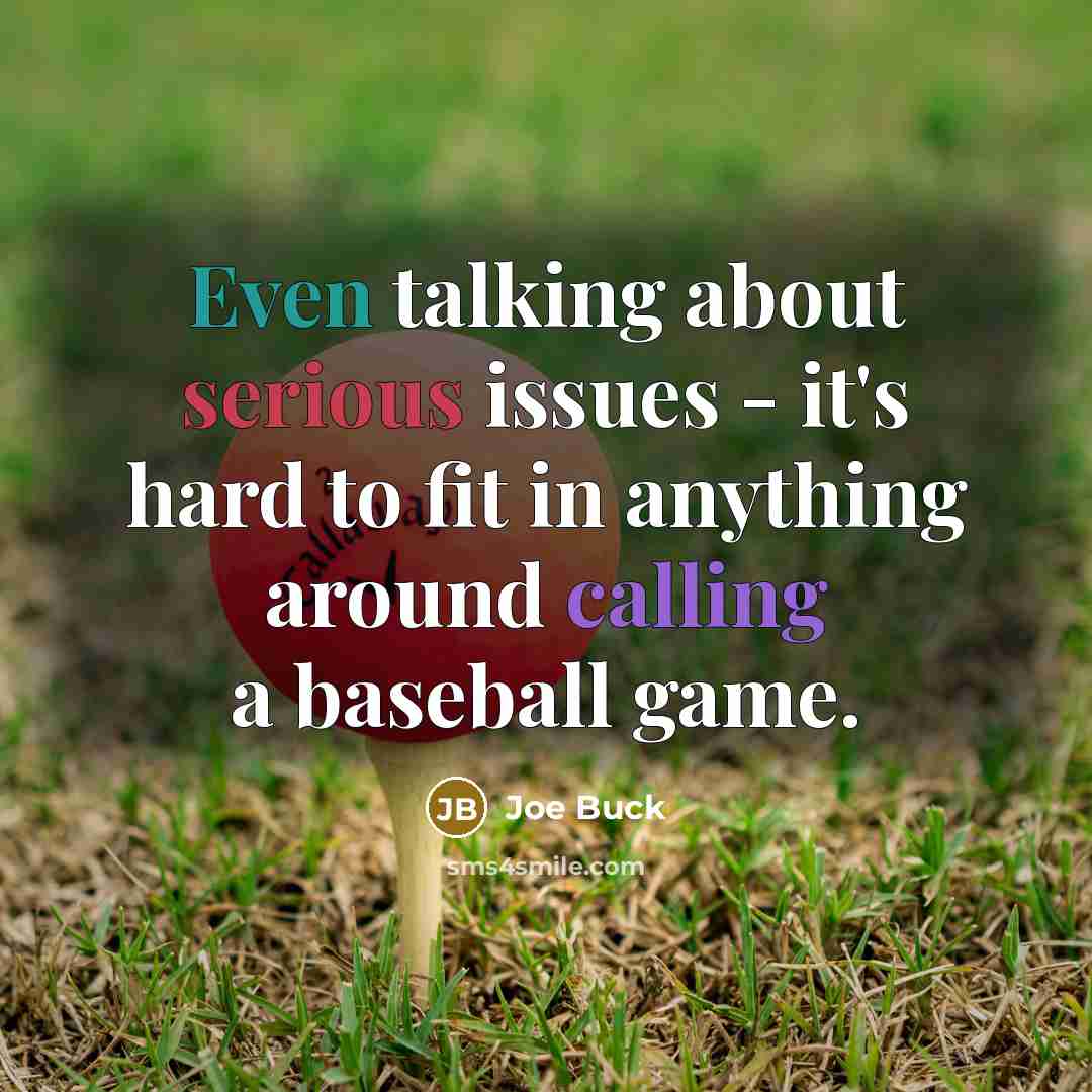 “Even talking about serious issues - it's hard to fit in anything around calling a baseball game.” quote by Joe Buck