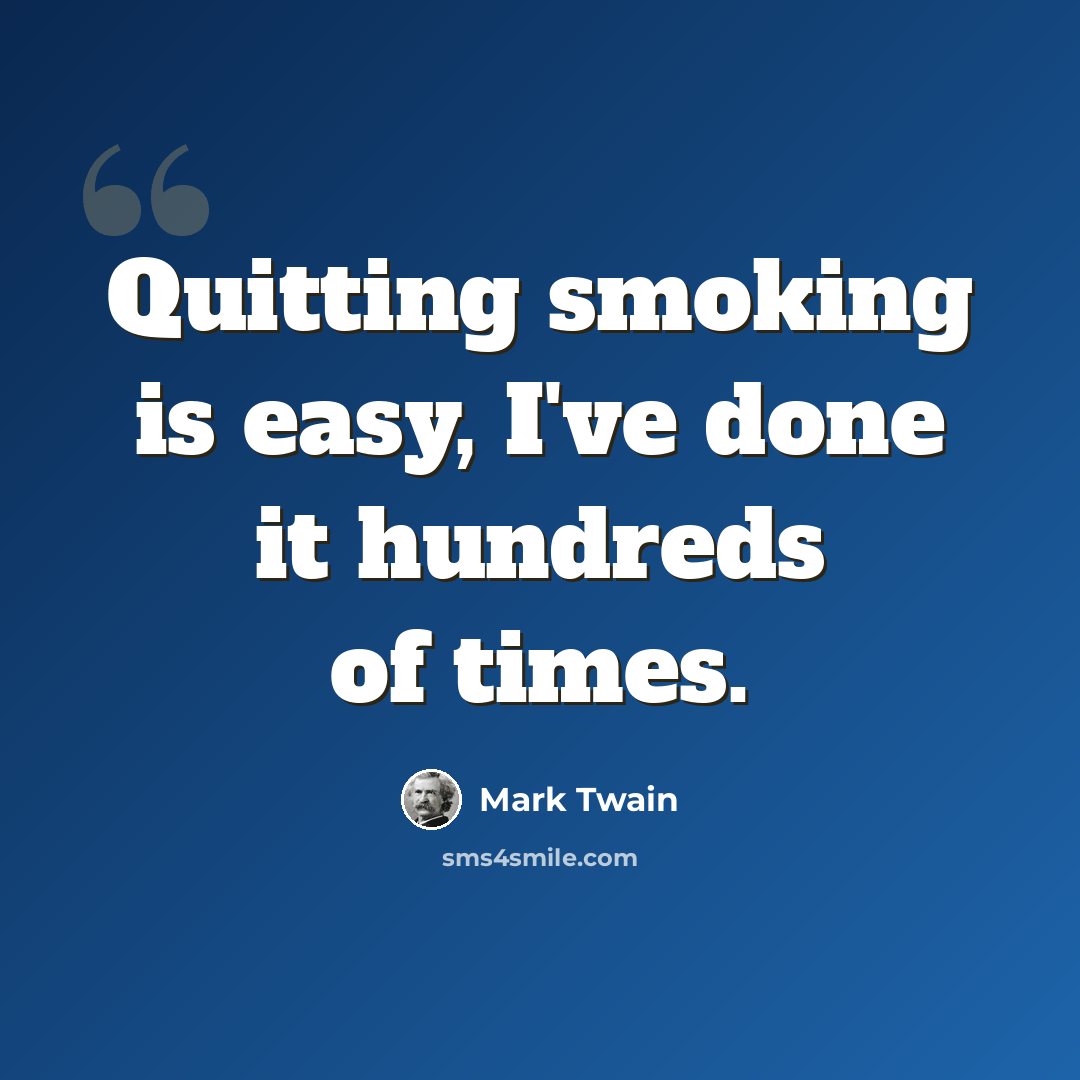 “Quitting smoking is easy, I've done it hundreds of times.” quote by Mark Twain