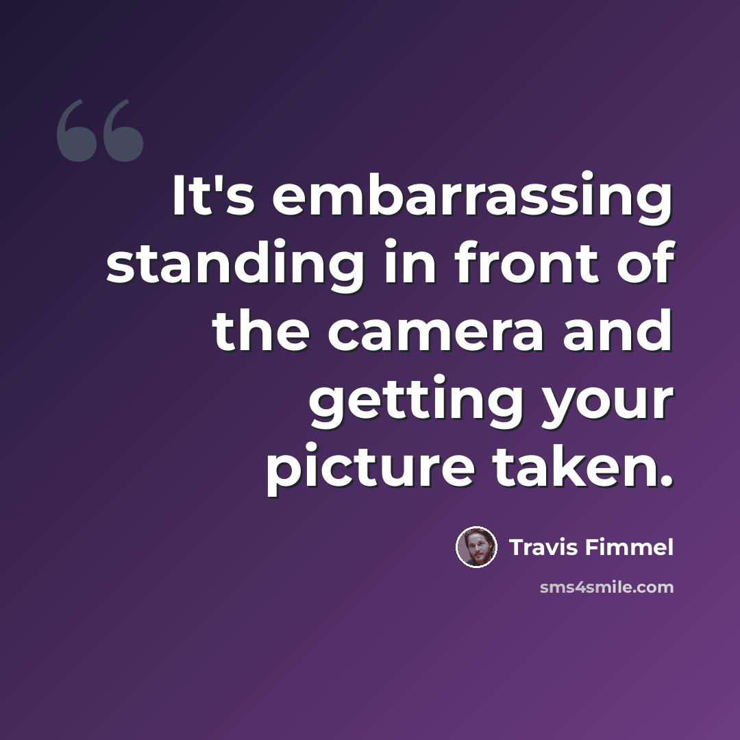 “It's embarrassing standing in front of the camera and getting your picture taken.” quote by Travis Fimmel