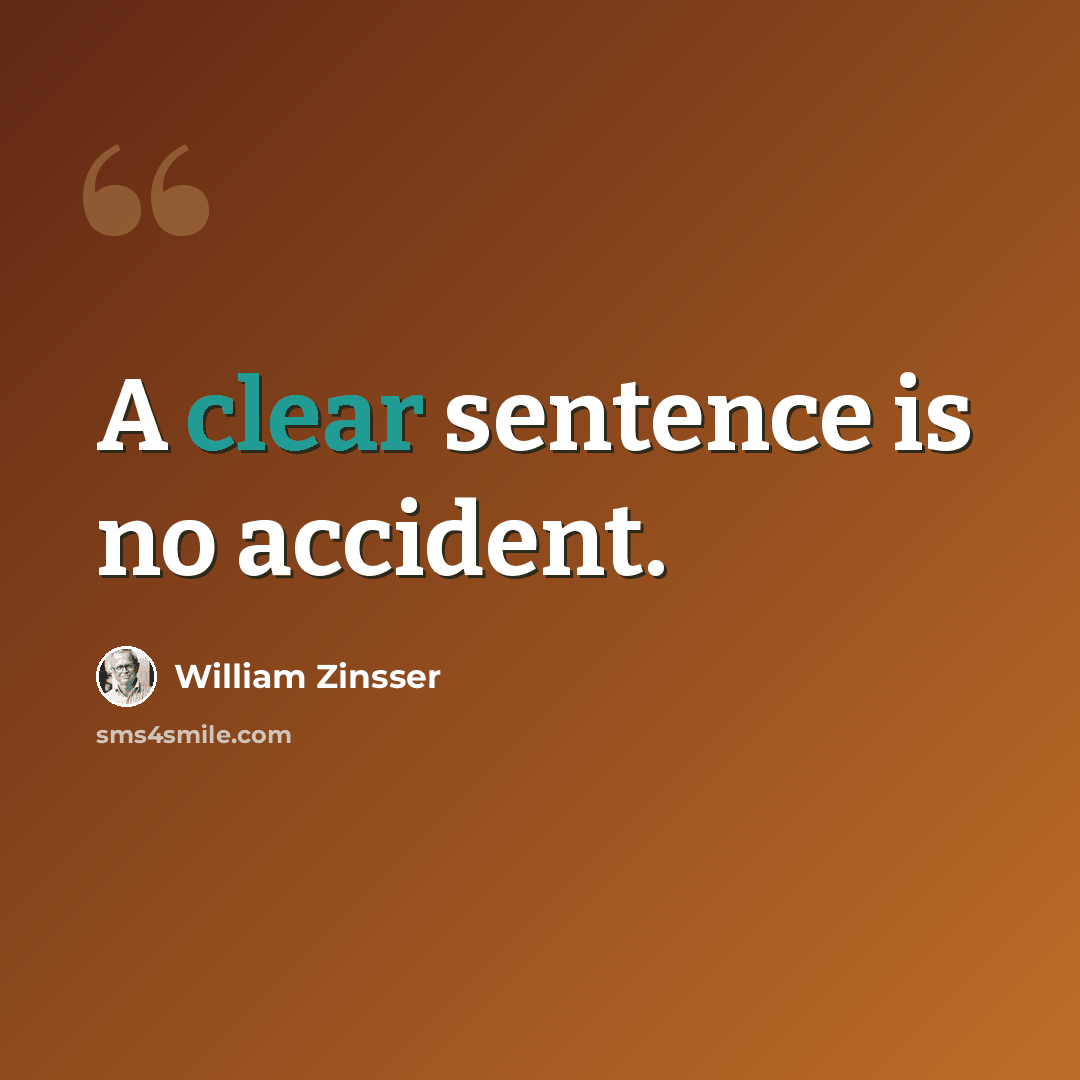 “A clear sentence is no accident.” quote by William Zinsser