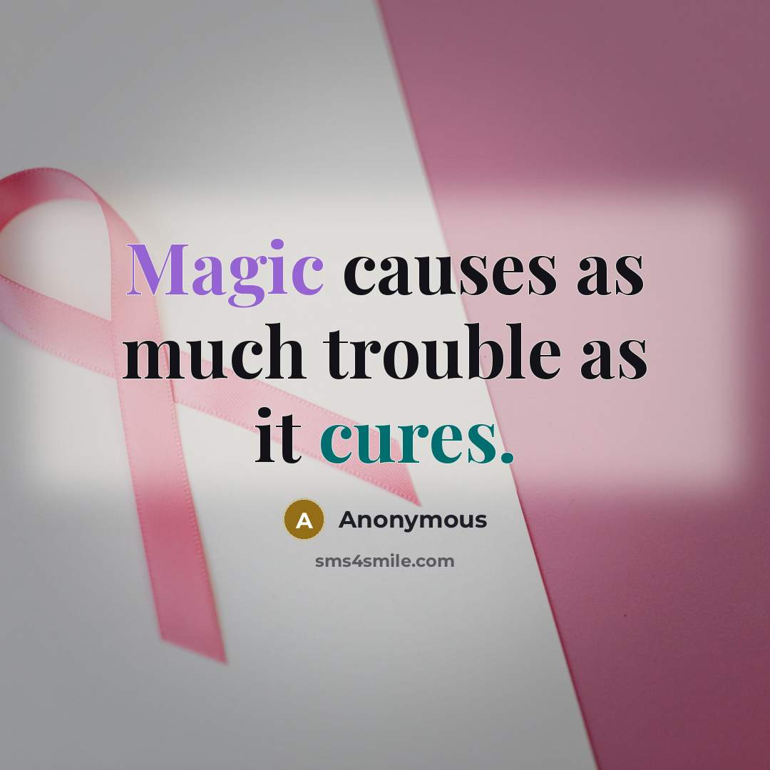 “Magic causes as much trouble as it cures.” quote by Anonymous