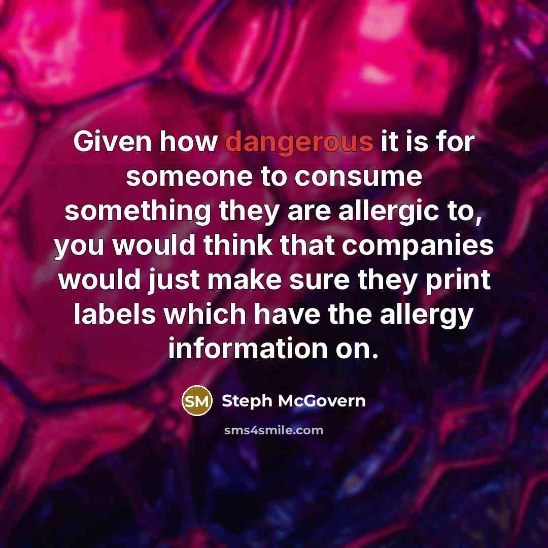 “Given how dangerous it is for someone to consume something they are allergic to, you would think that companies would just make sure they print labels which have the allergy information on.” quote by Steph McGovern