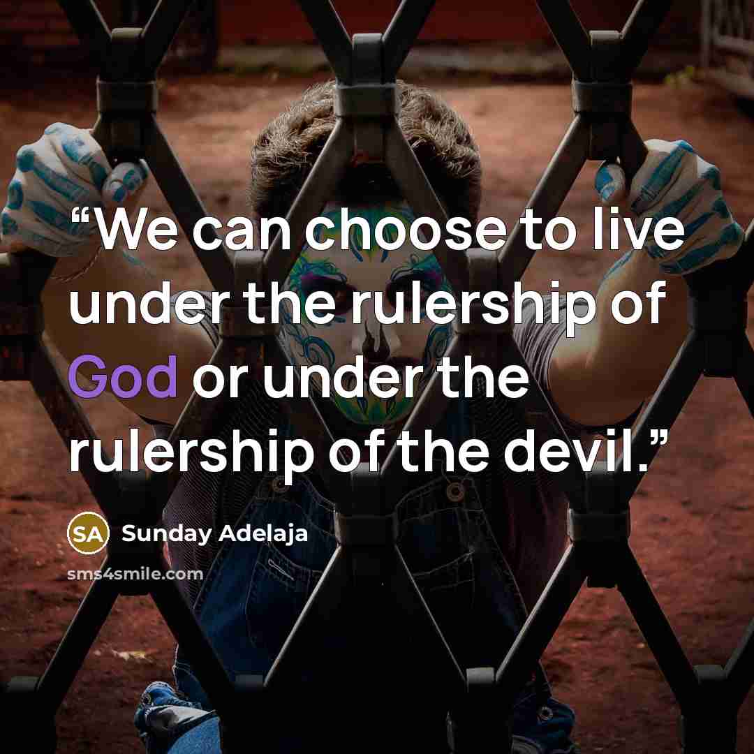 “We can choose to live under the rulership of God or under the rulership of the devil.” quote by Sunday Adelaja
