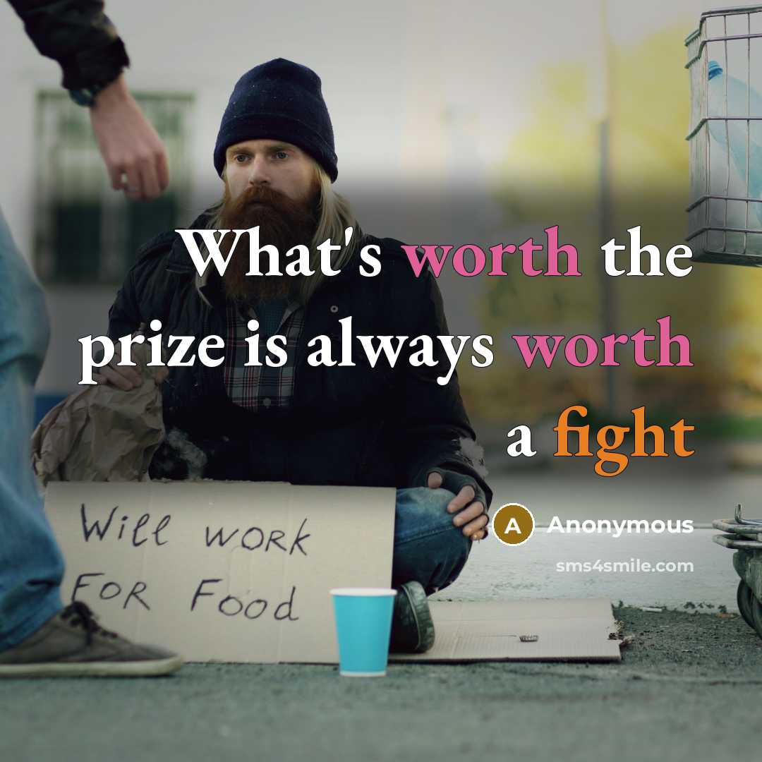 “What's worth the prize is always worth a fight” quote by Anonymous