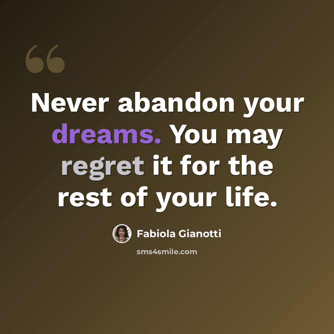 “Never abandon your dreams. You may regret it for the rest of your life.” quote by Fabiola Gianotti