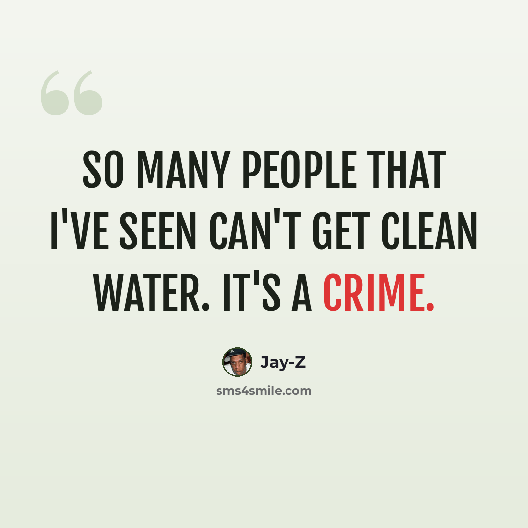 “So many people that I've seen can't get clean water. It's a crime.” quote by Jay-Z