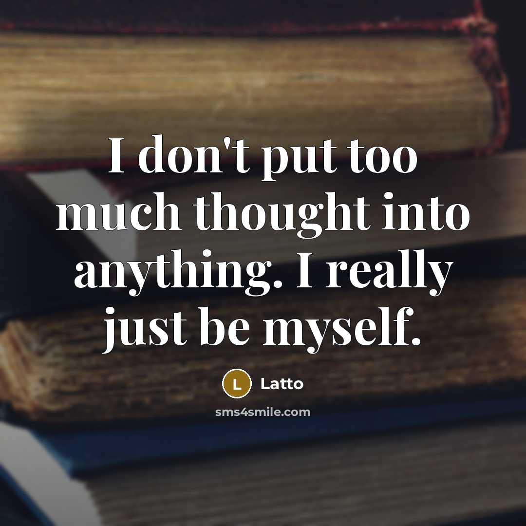 “I don't put too much thought into anything. I really just be myself.” quote by Latto
