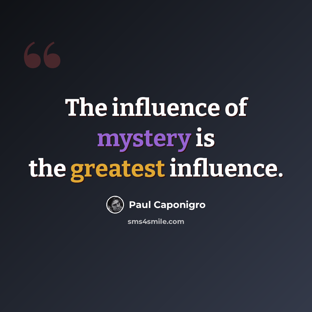 “The influence of mystery is the greatest influence.” quote by Paul Caponigro